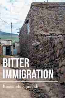 Bitter Immigration by Manouchehr Pajoohesh