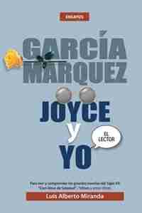 GARCIA MARQUEZ, JOYCE Y YO by Luis Alberto Miranda