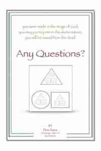 Any Questions?: You were made in the image of God; You may participate in the divine nature; You will be raised fro by Don Forss