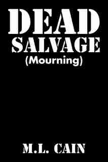 Dead Salvage: (Mourning) by M.L. Cain