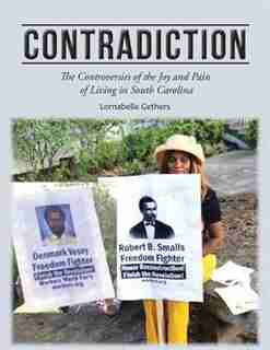 Contradiction: The Controversies of the Joy and Pain of Living in South Carolina by Lornabelle Gethers