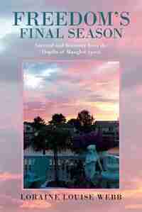 Freedom's Final Season: Survival and Recovery from the Depths of Mangled Spirit by Loraine Louise Webb