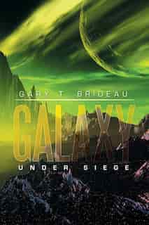 Galaxy: Under Siege by Gary T. Brideau