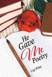 He Gave Me Poetry by Cigi Paige