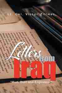 Letters from Iraq: Mud, Dust and Engineers by Lt. Col. Victor Zillmer