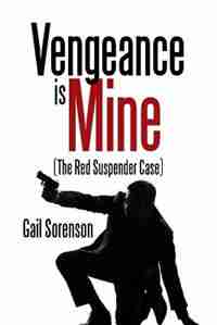 Vengeance Is Mine: (The Red Suspender Case) by Gail Sorenson