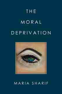 The Moral Deprivation by Maria Sharif