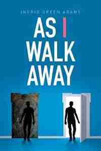 As I Walk Away by Ingrid Green Adams