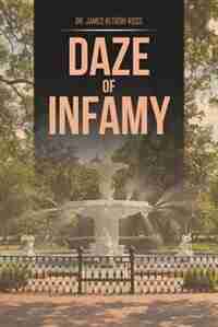 Daze of Infamy by Dr. James Ketron Ross