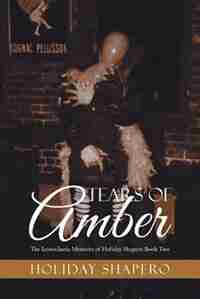 Tears Of Amber: The Iconoclastic Memoirs of Holiday Shapero Book Two by Holiday Shapero