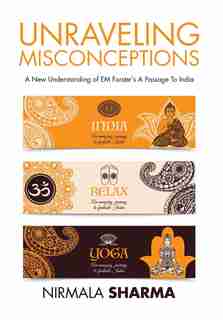 Unraveling Misconceptions: A New Understanding of EM Forster's A Passage To India by Nirmala Sharma