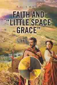 FAITH and "LITTLE SPACE GRACE" by BJ Smith