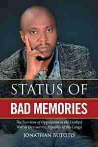 Status of Bad Memories: The Survivor of Oppression in the Darkest War of Democratic Republic of the Congo by Jonathan Butoto