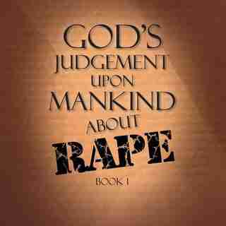 God's Judgement upon Mankind about Rape: Book 1 by Terry Alexander