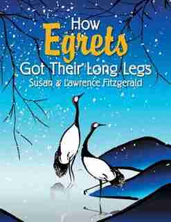 How Egrets Got Their Long Legs by Susan & Lawrence Fitzgerald