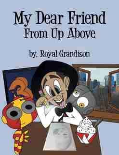 My Dear Friend From Up Above by Royal Grandison