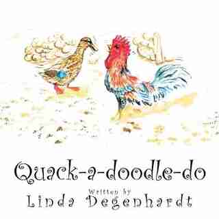 Quack-a-doodle-do by Linda Degenhardt