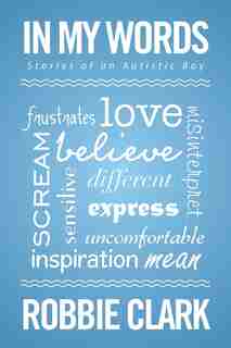 In My Words: Stories of an Autistic Boy by Robbie Clark