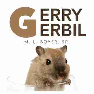 Gerry Gerbil by Sr. M. L. Boyer