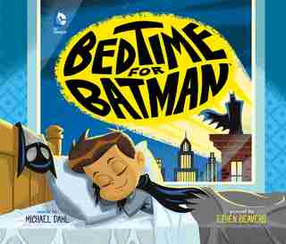 Bedtime for Batman by Michael Dahl