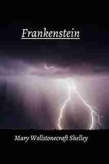 Frankenstein by Mary Wollstonecraft Shelley
