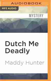 Dutch Me Deadly by Maddy Hunter