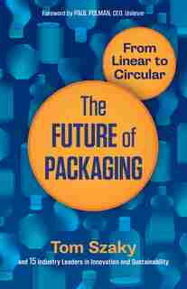 The Future Of Packaging: From Linear To Circular by Tom Szaky