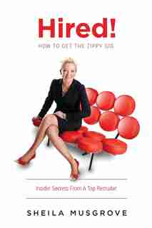 Hired!: How to Get the Zippy Gig by Sheila Musgrove