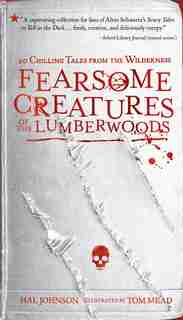 Fearsome Creatures Of The Lumberwoods: 20 Chilling Tales From The Wilderness by Hal Johnson
