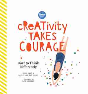 Creativity Takes Courage: Dare To Think Differently de Irene Smit