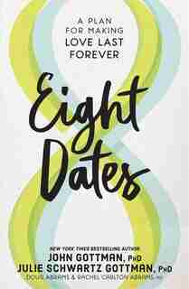 Eight Dates: Essential Conversations For A Lifetime Of Love by John Gottman