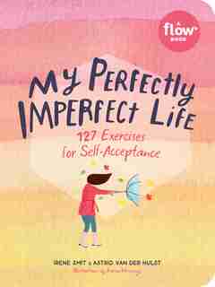 My Perfectly Imperfect Life: 127 Exercises For Self-acceptance by Irene Smit