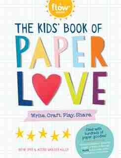 The Kids' Book Of Paper Love: Write. Craft. Play. Share. by Irene Smit