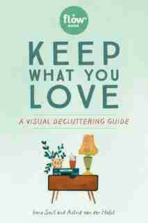 Keep What You Love: A Visual Decluttering Guide de Irene Smit