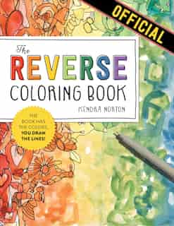 The Reverse Coloring Book®: The Book Has The Colors, You Draw The Lines! by Kendra Norton