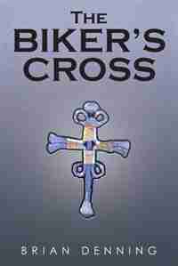 The Biker's Cross by Brian Denning