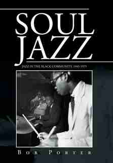 Soul Jazz: Jazz in the Black Community, 1945-1975 by Bob Porter