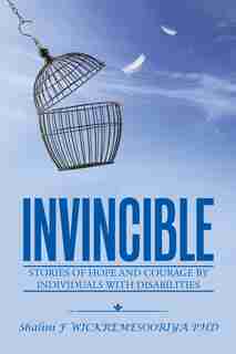 Invincible: Stories of hope and courage by individuals with disabilities by Shalini F WICKREMESOORIYA PHD