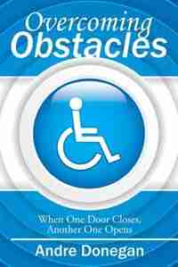 Overcoming Obstacles: When One Door Closes, Another One Opens by Andre Donegan