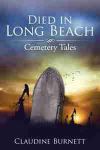 Died in Long Beach: Cemetery Tales by Claudine Burnett