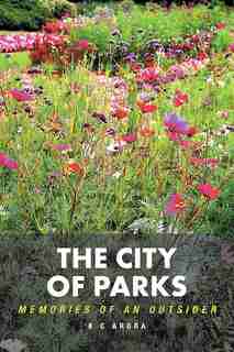 The City of Parks: Memories of an Outsider by K C Arora