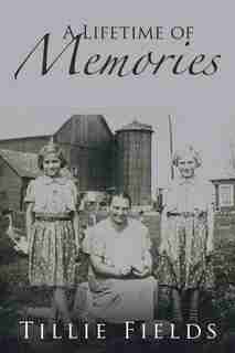A Lifetime of Memories by Tillie Fields