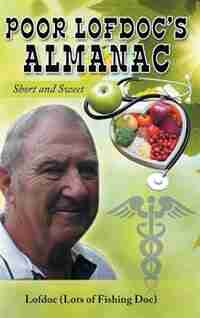 Poor Lofdoc's Almanac: Short and Sweet by Lofdoc (Lots of Fishing Doc)