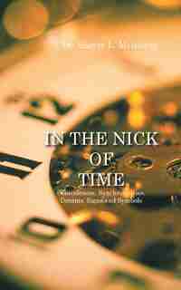In the Nick of Time: Coincidences, Synchronicities, Dreams, Signs and Symbols by Dr. Sherry L. Meinberg