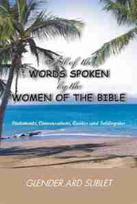 All of the Words Spoken by the Women of the Bible by Glender Ard Sublet