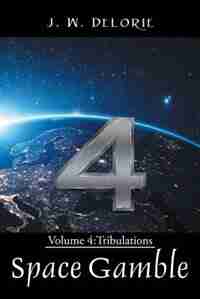 Space Gamble: Volume 4: Tribulations by J. W. Delorie