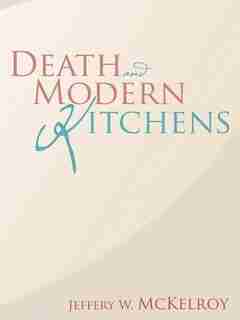 Death and Modern Kitchens by Jeffery W. McKelroy