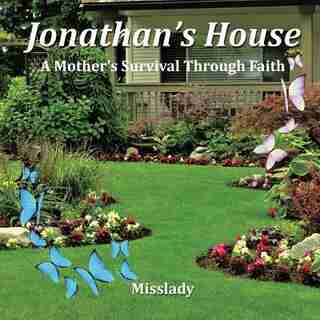 Jonathan's House: A Mother's Survival Through Faith by Misslady