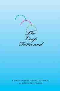 The Leap Forward: A Daily Motivational Journal by Geoffrey Foose