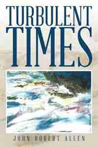 Turbulent Times by John Robert Allen